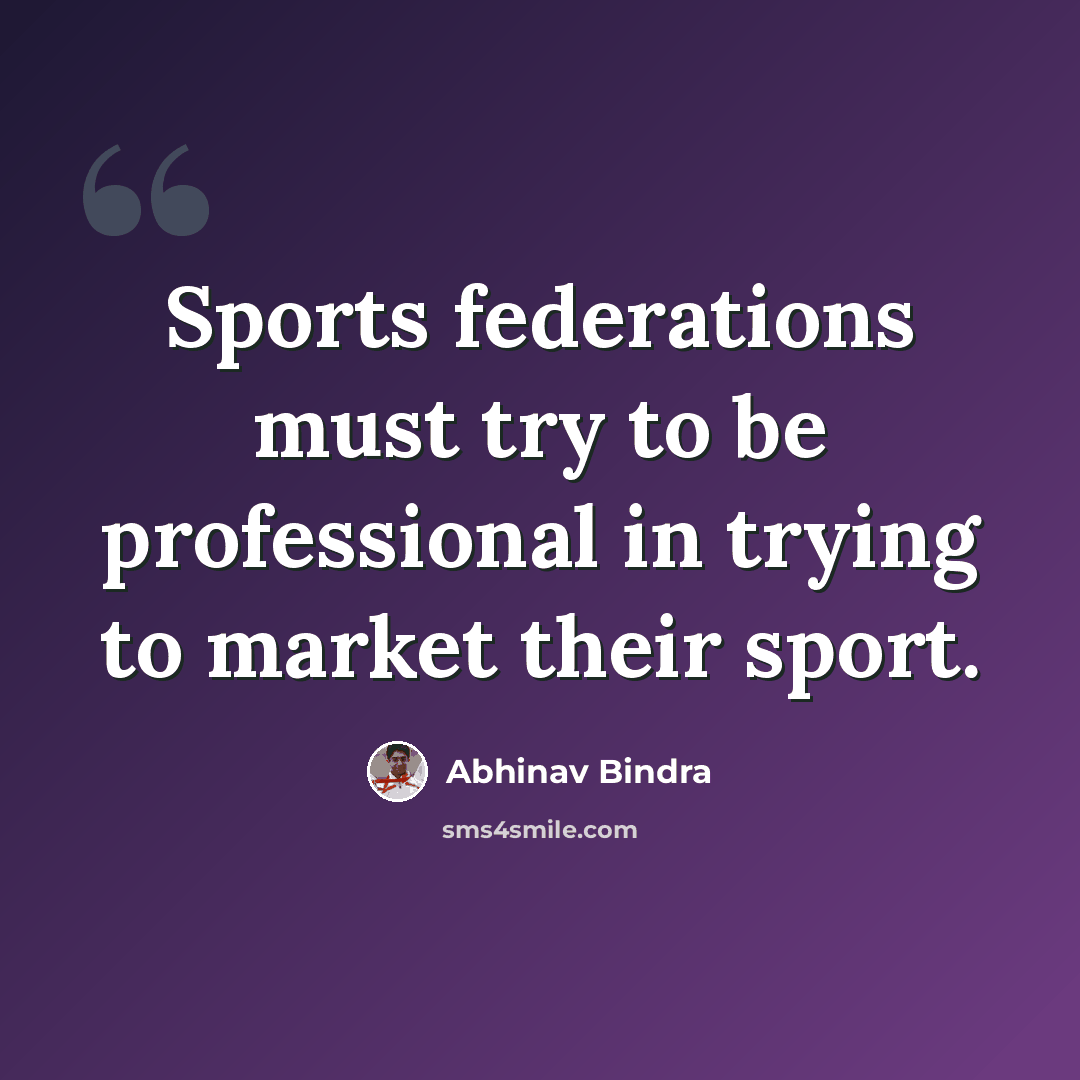 “Sports federations must try to be professional in trying to market their sport.” quote by Abhinav Bindra