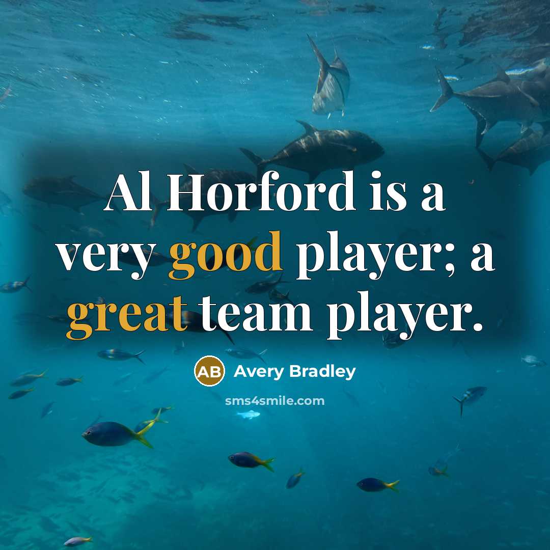 “Al Horford is a very good player; a great team player.” quote by Avery Bradley