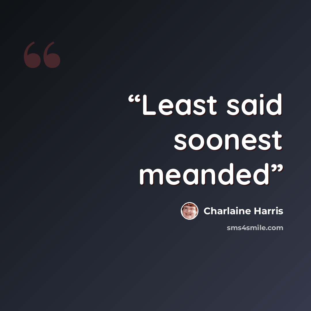 “Least said soonest meanded” quote by Charlaine Harris