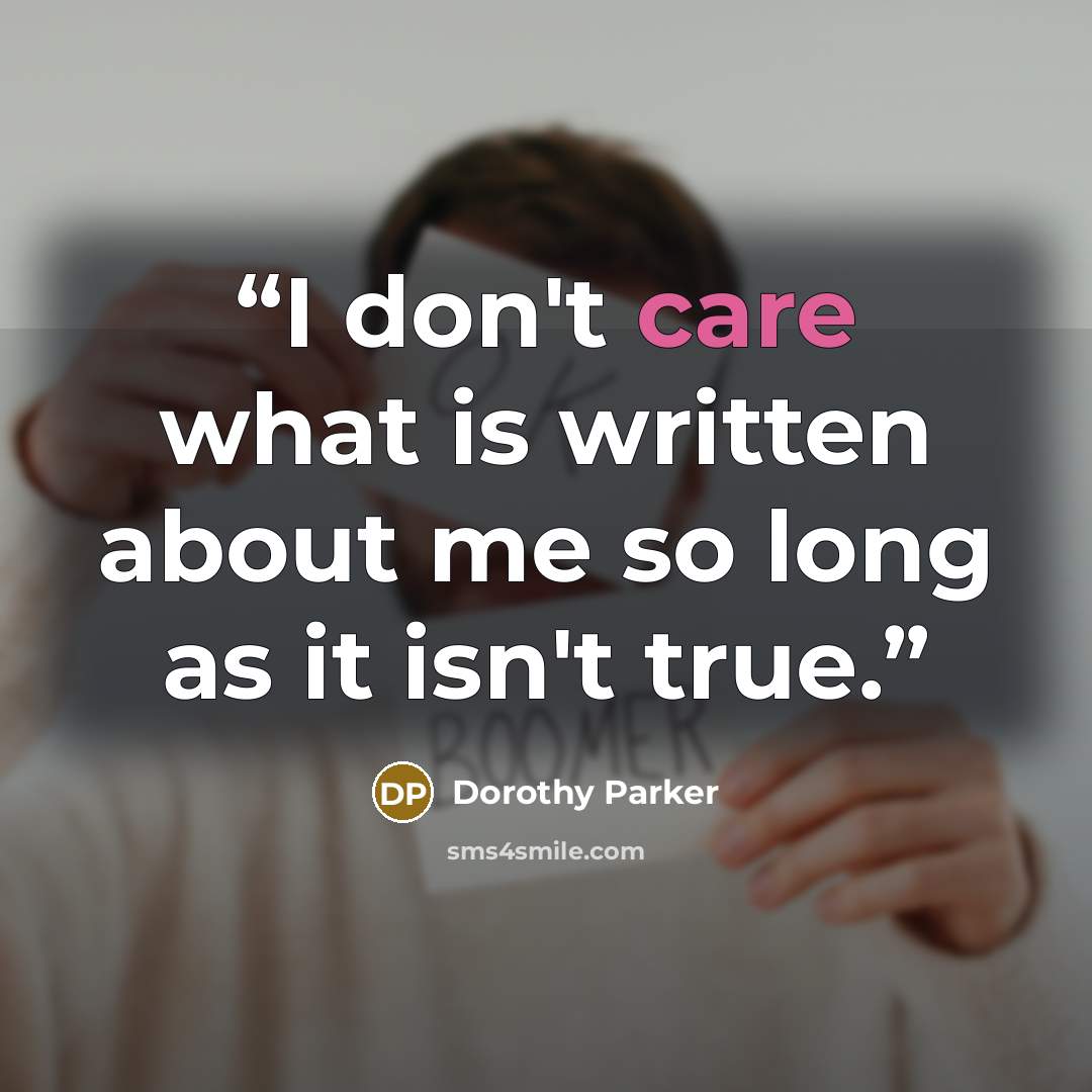 “I don't care what is written about me so long as it isn't true.” quote by Dorothy Parker