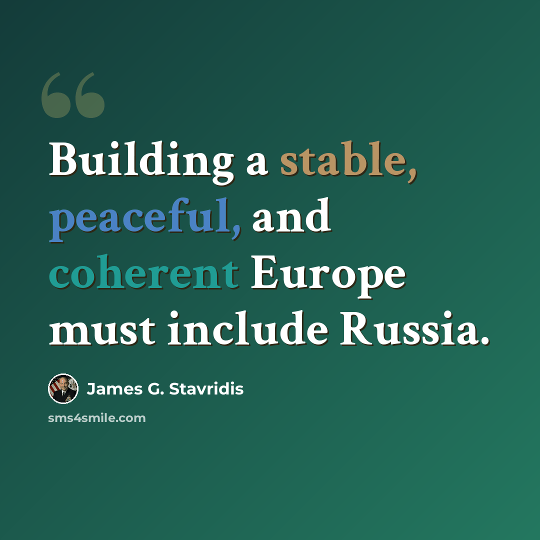 “Building a stable, peaceful, and coherent Europe must include Russia.” quote by James G. Stavridis