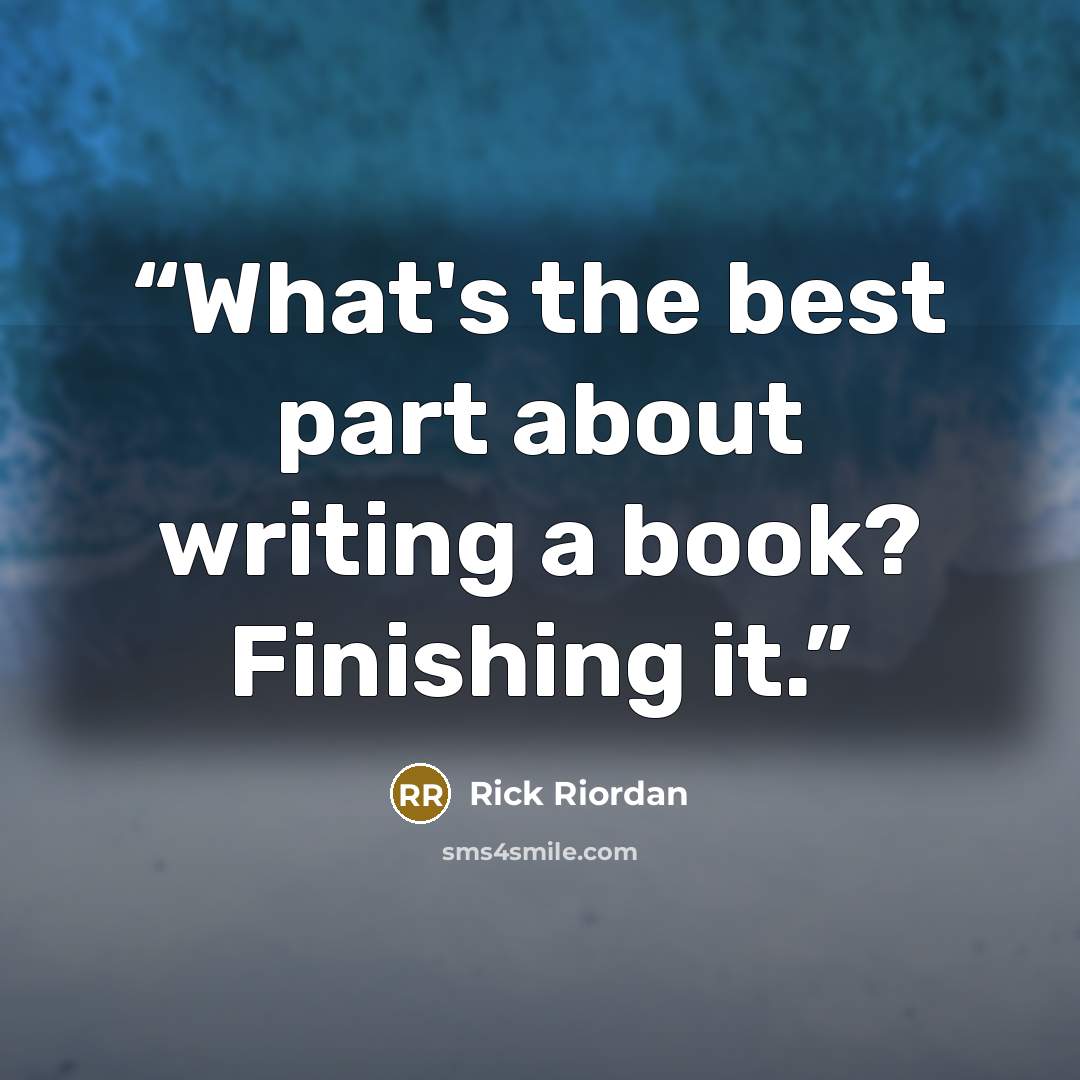“What's the best part about writing a book? Finishing it.” quote by Rick Riordan
