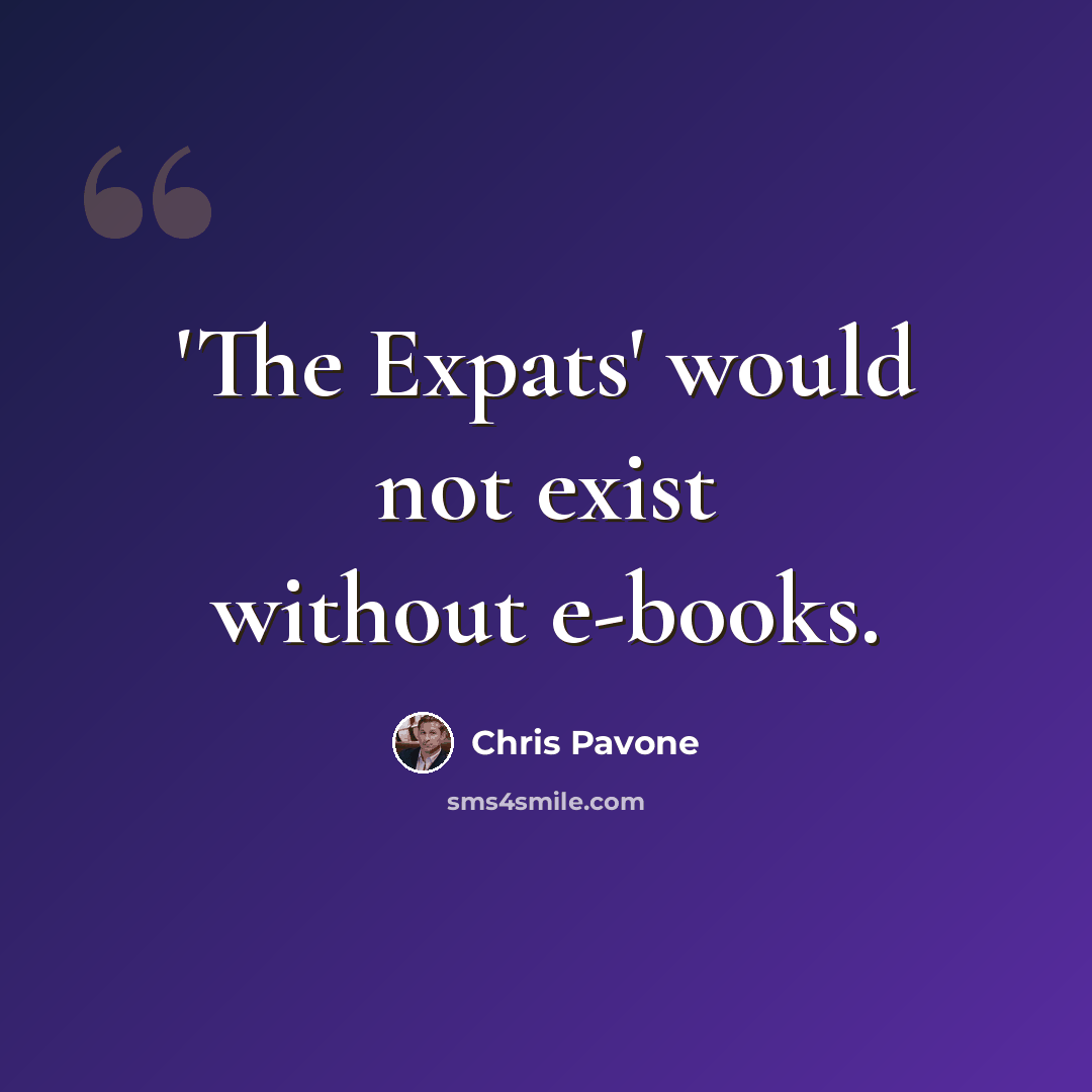 “'The Expats' would not exist without e-books.” quote by Chris Pavone