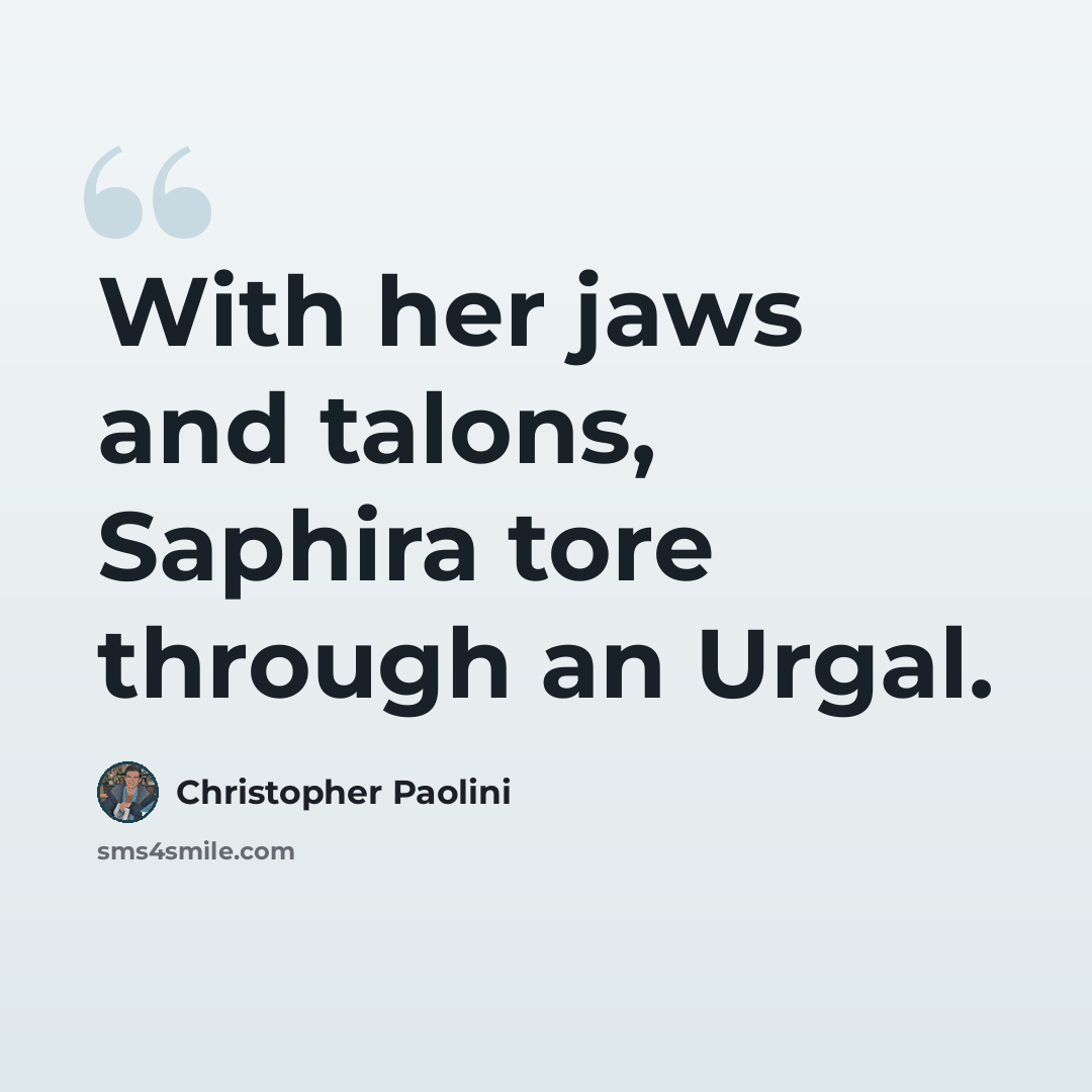“With her jaws and talons, Saphira tore through an Urgal.” quote by Christopher Paolini