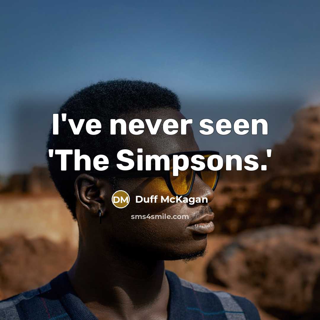 “I've never seen 'The Simpsons.'” quote by Duff McKagan