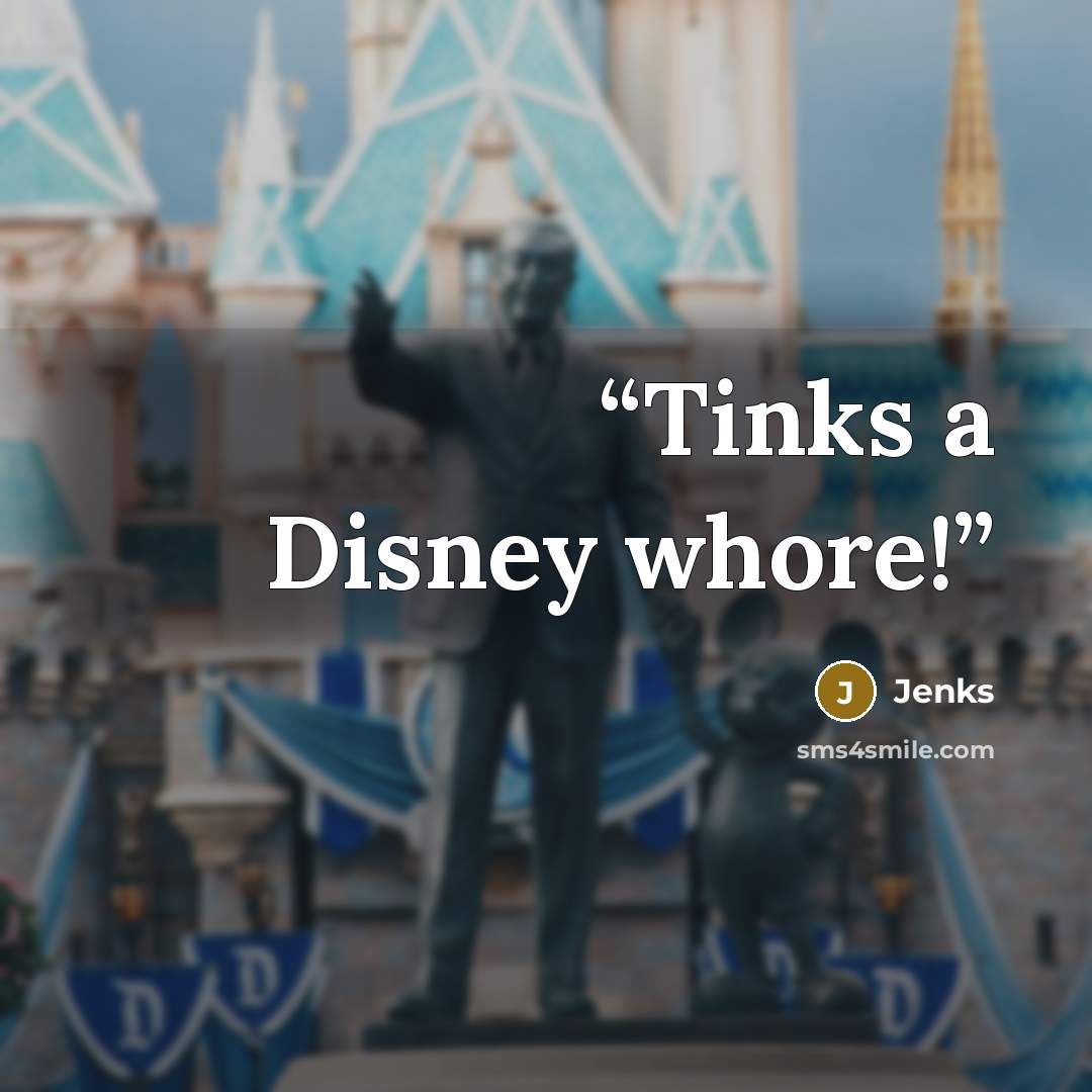 “Tinks a Disney whore!” quote by Jenks
