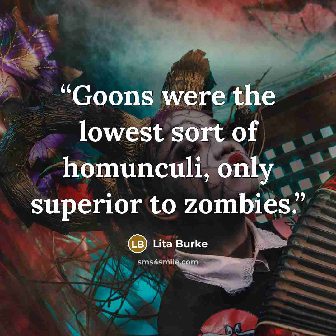 “Goons were the lowest sort of homunculi, only superior to zombies.” quote by Lita Burke