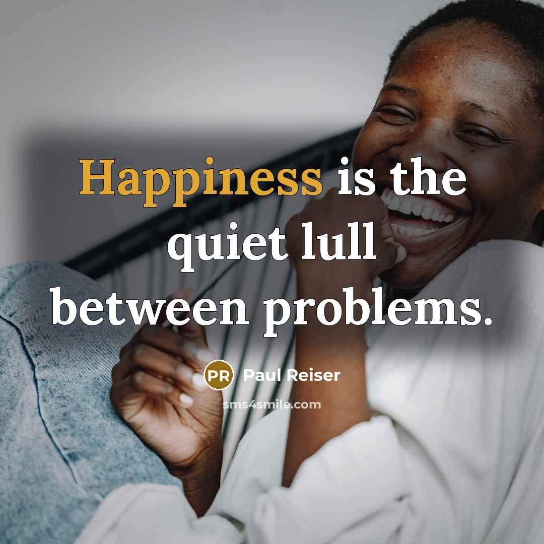 “Happiness is the quiet lull between problems.” quote by Paul Reiser