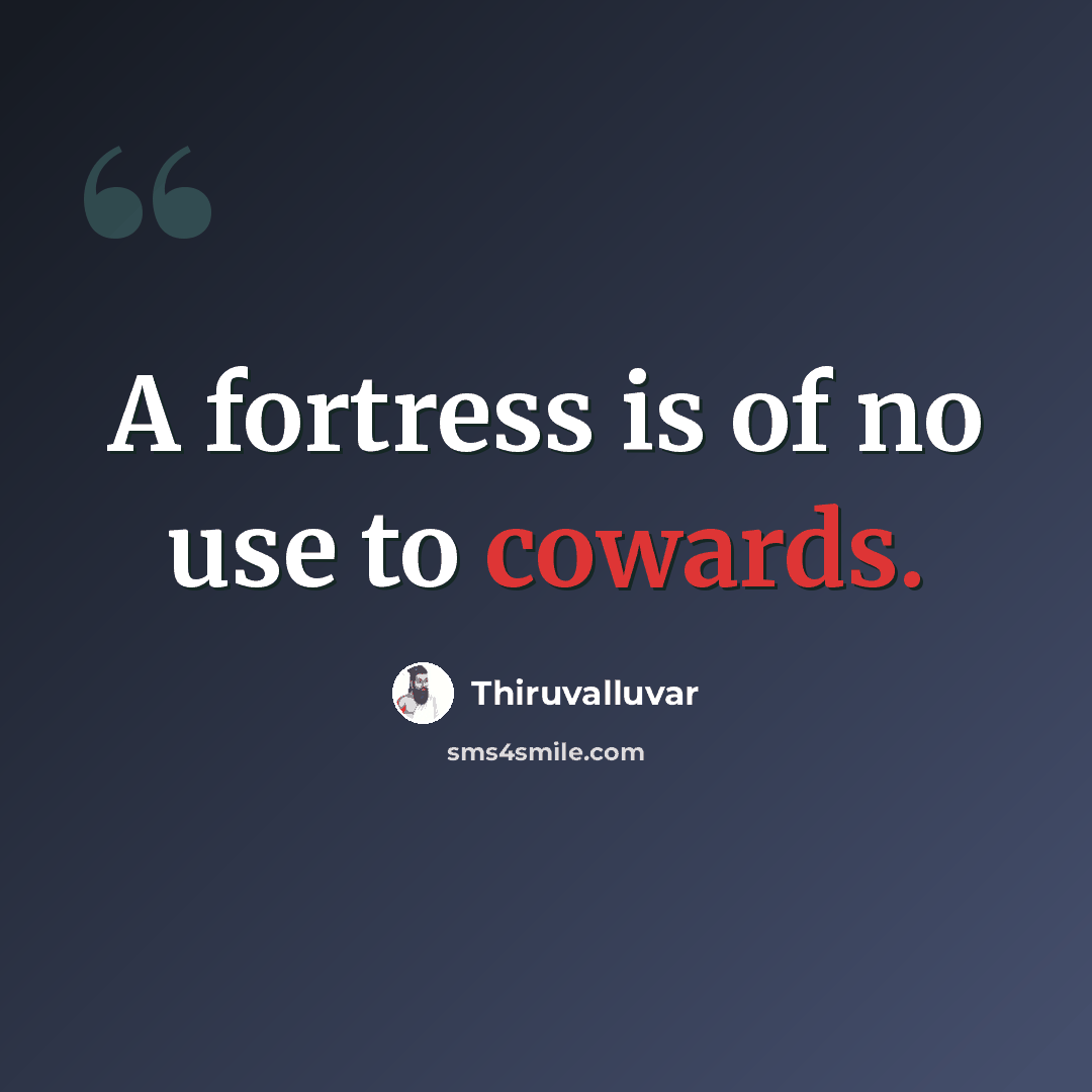 “A fortress is of no use to cowards.” quote by Thiruvalluvar