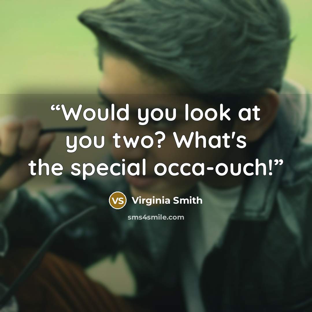“Would you look at you two? What's the special occa-ouch!” quote by Virginia Smith
