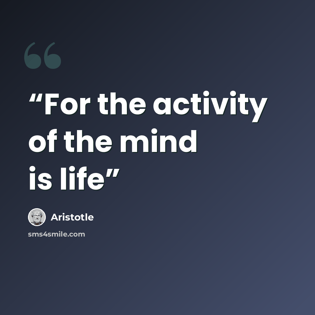 “For the activity of the mind is life” quote by Aristotle