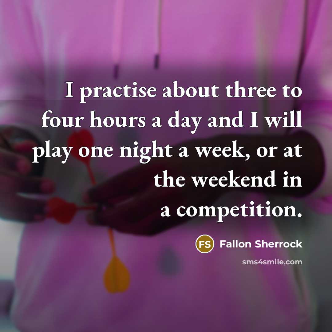 “I practise about three to four hours a day and I will play one night a week, or at the weekend in a competition.” quote by Fallon Sherrock
