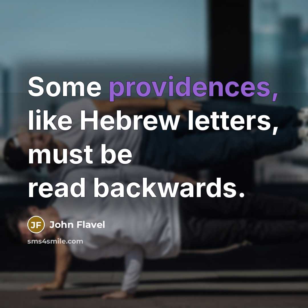 “Some providences, like Hebrew letters, must be read backwards.” quote by John Flavel