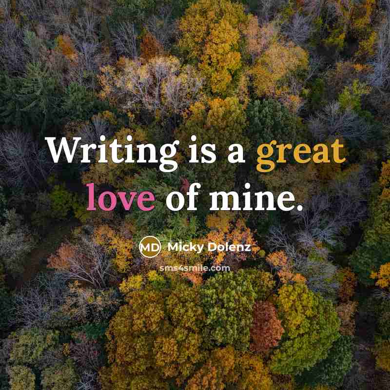 “Writing is a great love of mine.” quote by Micky Dolenz