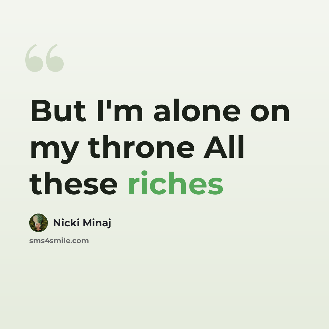“But I'm alone on my throne All these riches” quote by Nicki Minaj