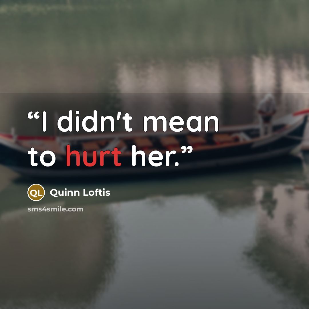 “I didn't mean to hurt her.” quote by Quinn Loftis