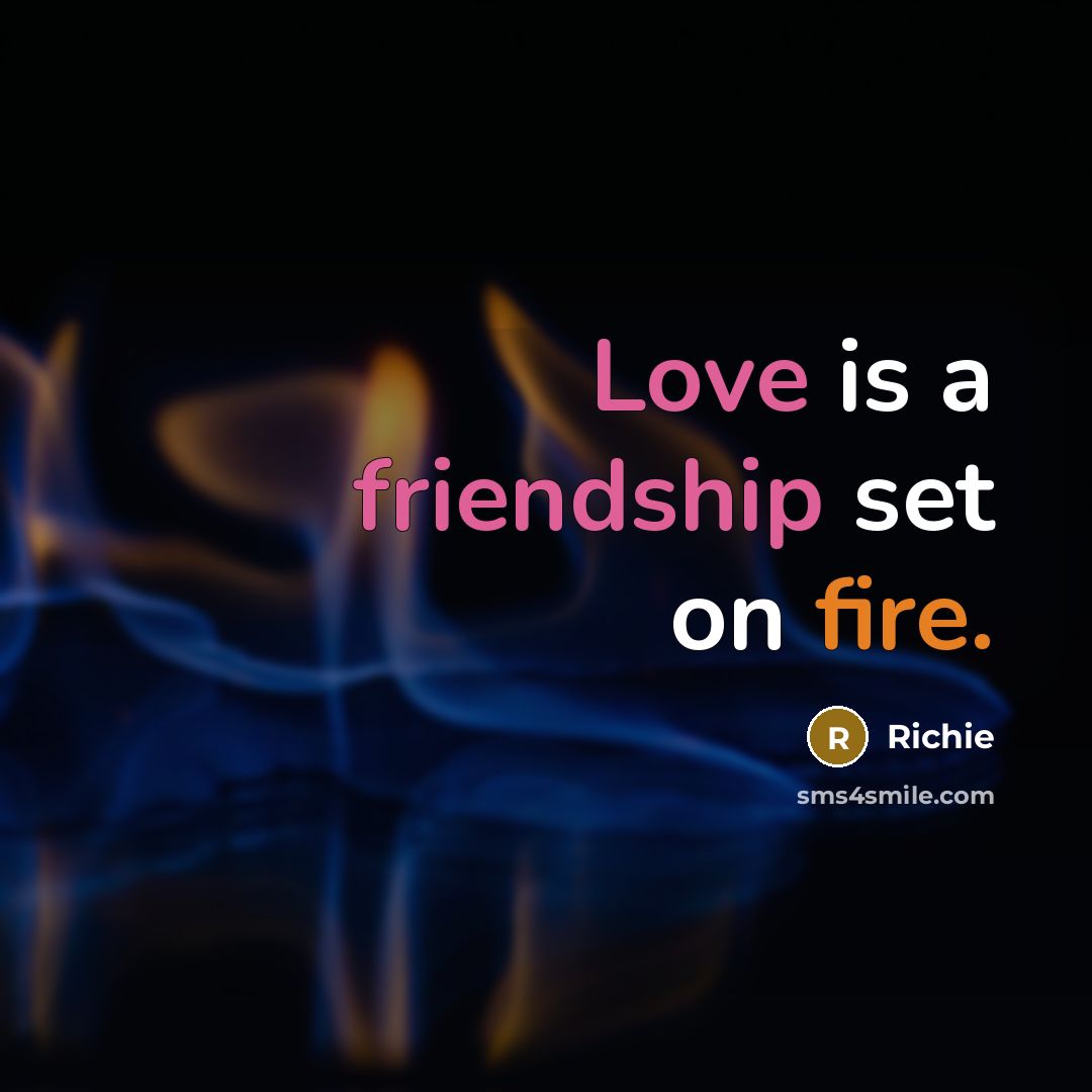 “Love is a friendship set on fire.” quote by Richie