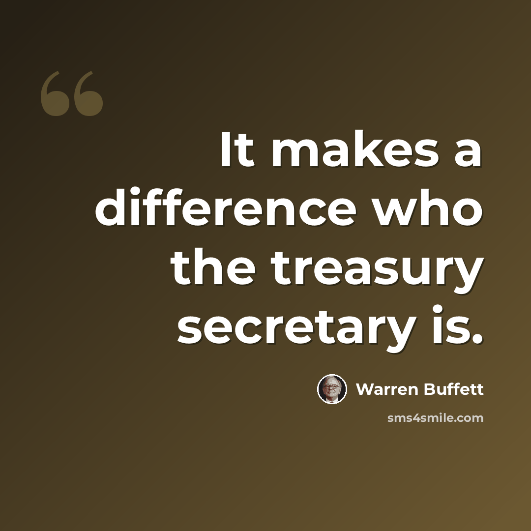 “It makes a difference who the treasury secretary is.” quote by Warren Buffett