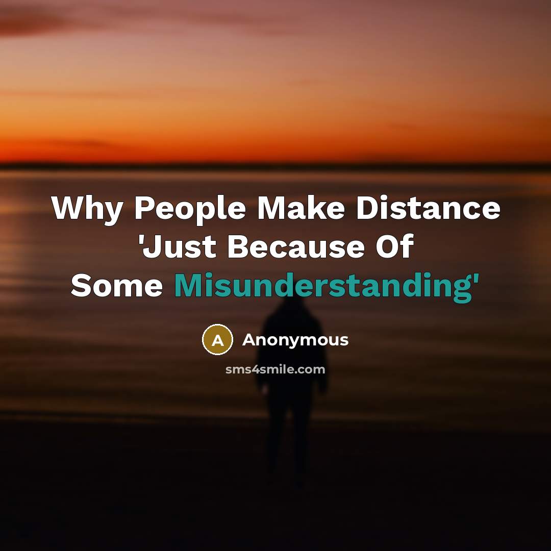 “Why People Make Distance 'Just Because Of Some Misunderstanding'” quote by Anonymous