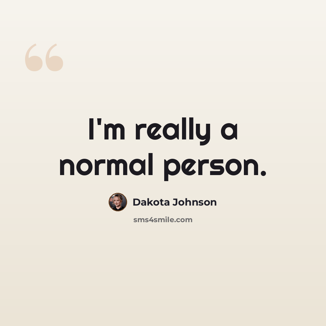 “I'm really a normal person.” quote by Dakota Johnson
