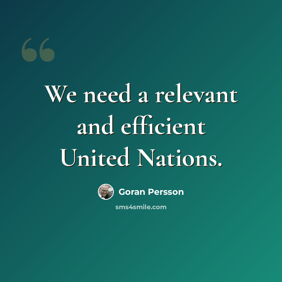 “We need a relevant and efficient United Nations.” quote by Goran Persson