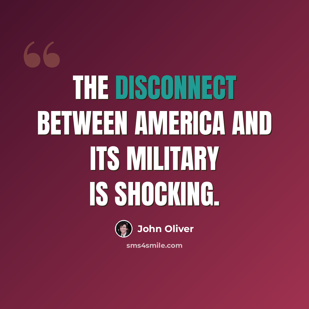 “The disconnect between America and its military is shocking.” quote by John Oliver