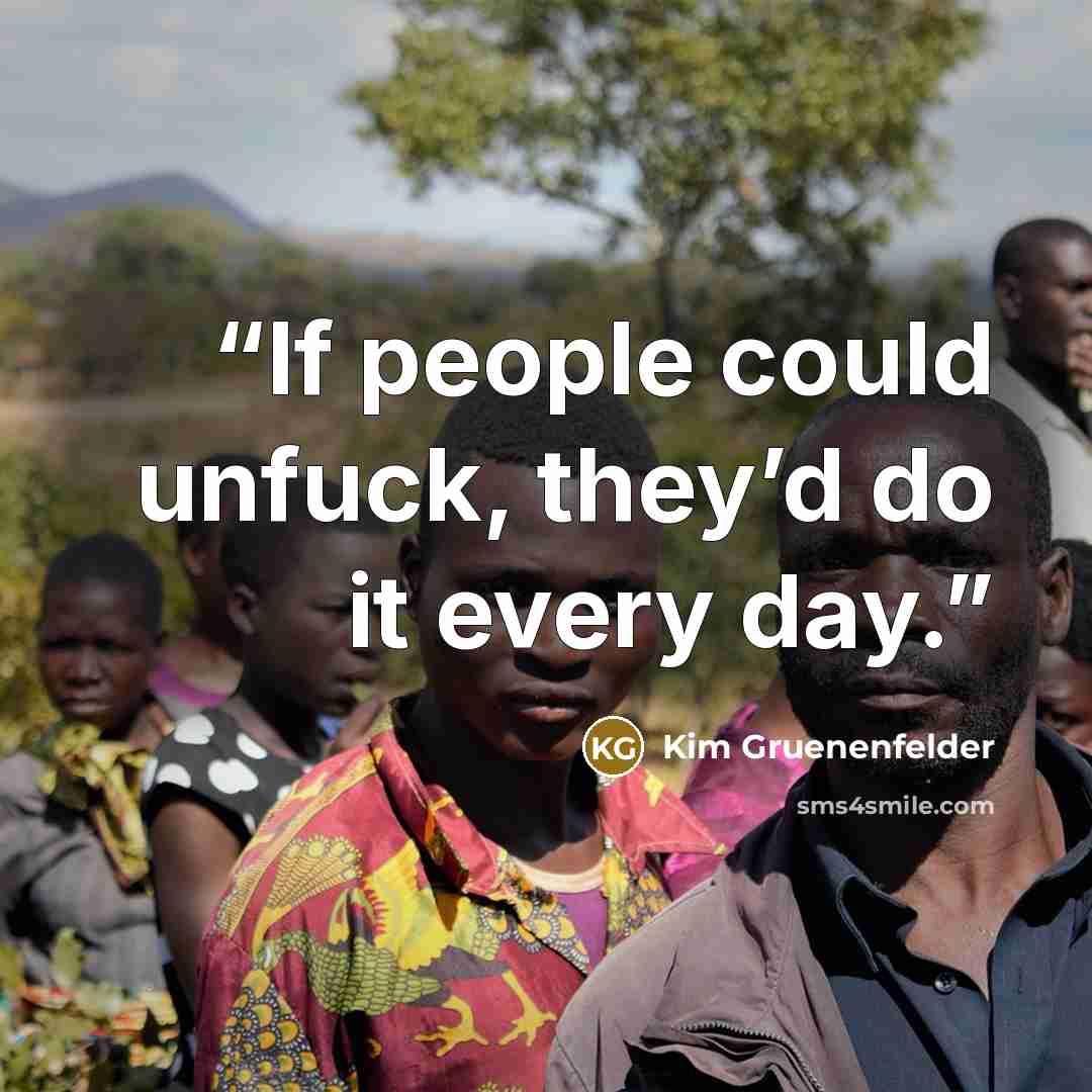 “If people could unfuck, they’d do it every day.” quote by Kim Gruenenfelder