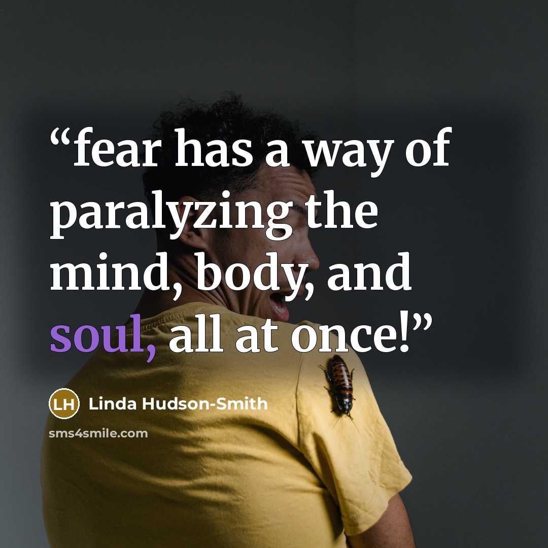 “fear has a way of paralyzing the mind, body, and soul, all at once!” quote by Linda Hudson-Smith