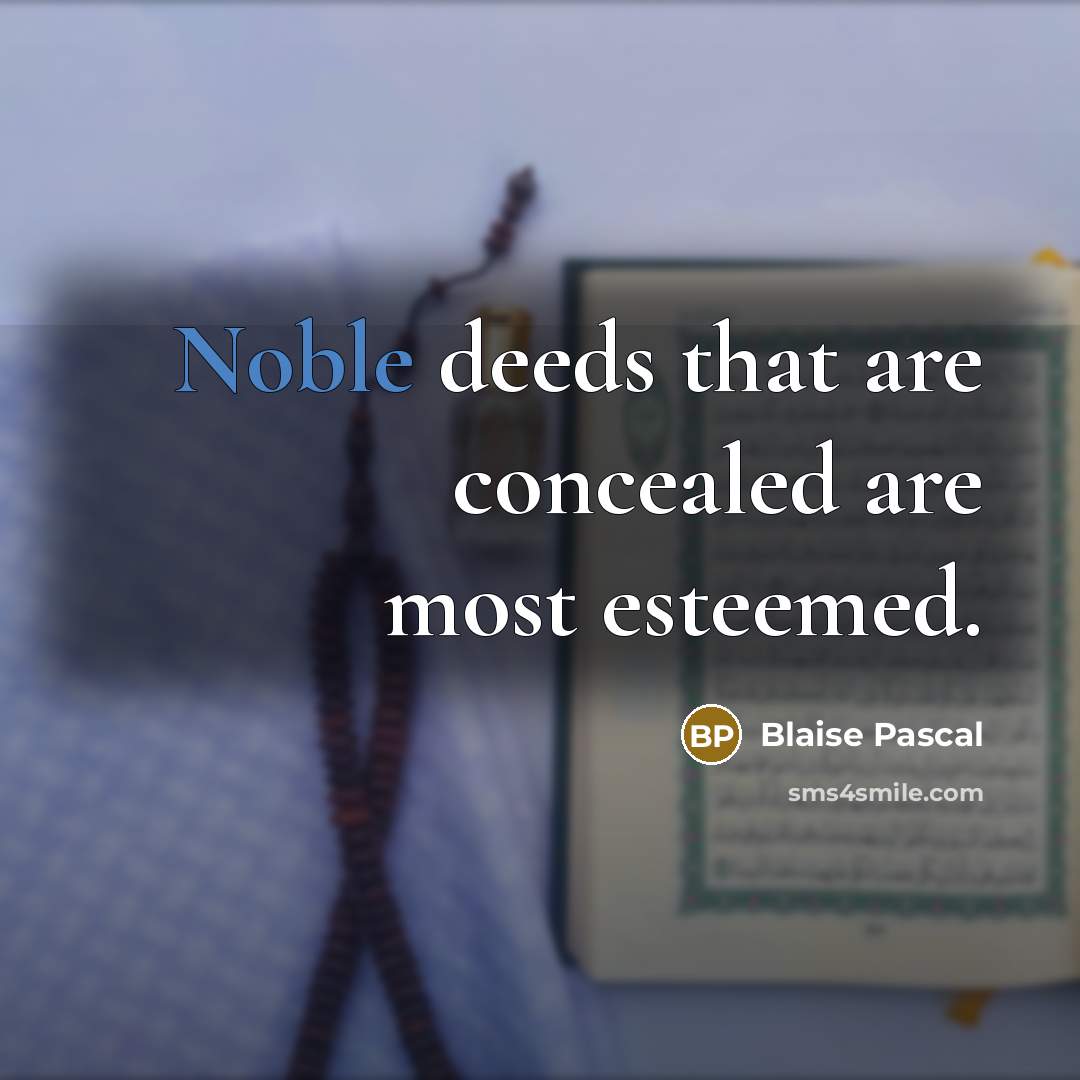 “Noble deeds that are concealed are most esteemed.” quote by Blaise Pascal
