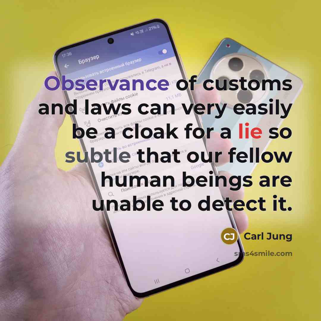 “Observance of customs and laws can very easily be a cloak for a lie so subtle that our fellow human beings are unable to detect it.” quote by Carl Jung