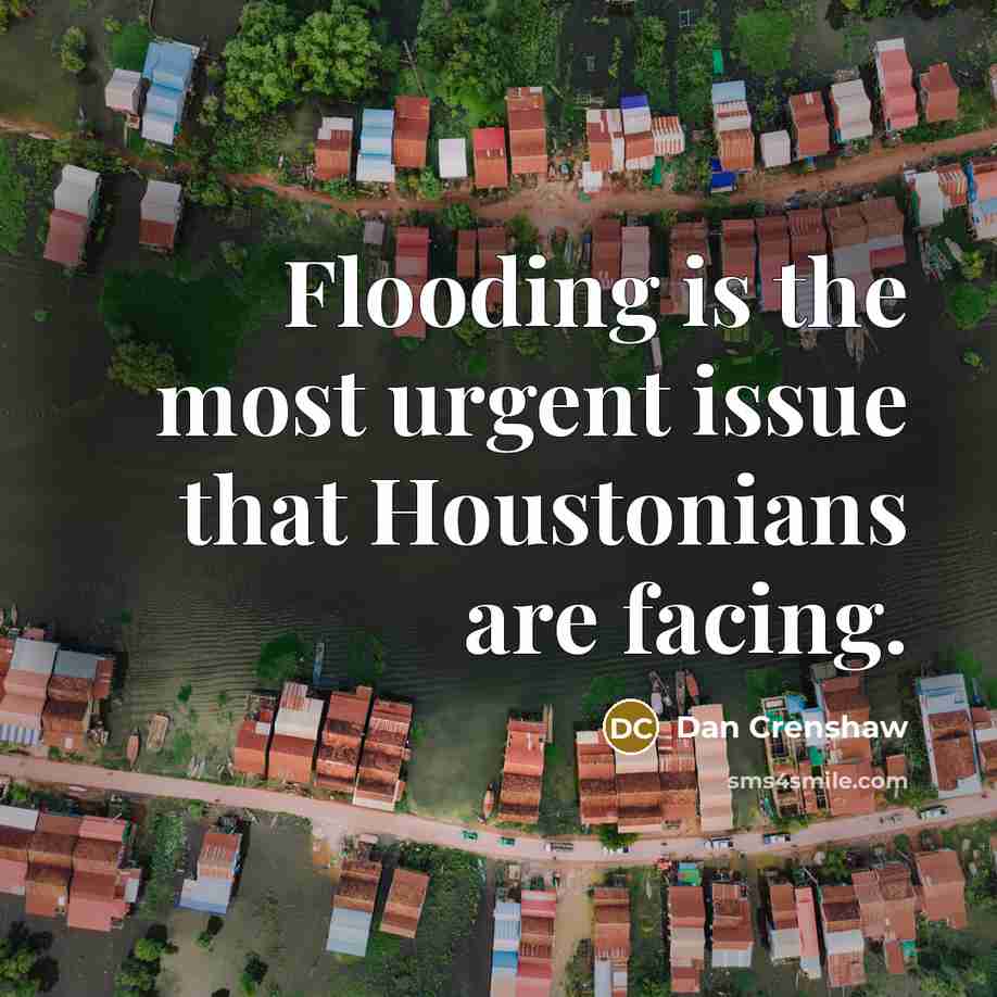 “Flooding is the most urgent issue that Houstonians are facing.” quote by Dan Crenshaw
