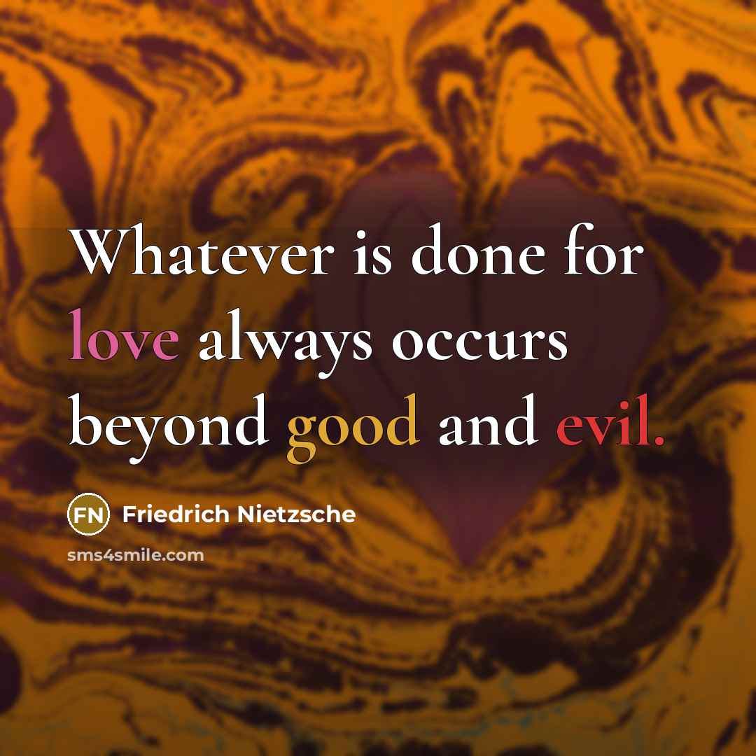 “Whatever is done for love always occurs beyond good and evil.” quote by Friedrich Nietzsche