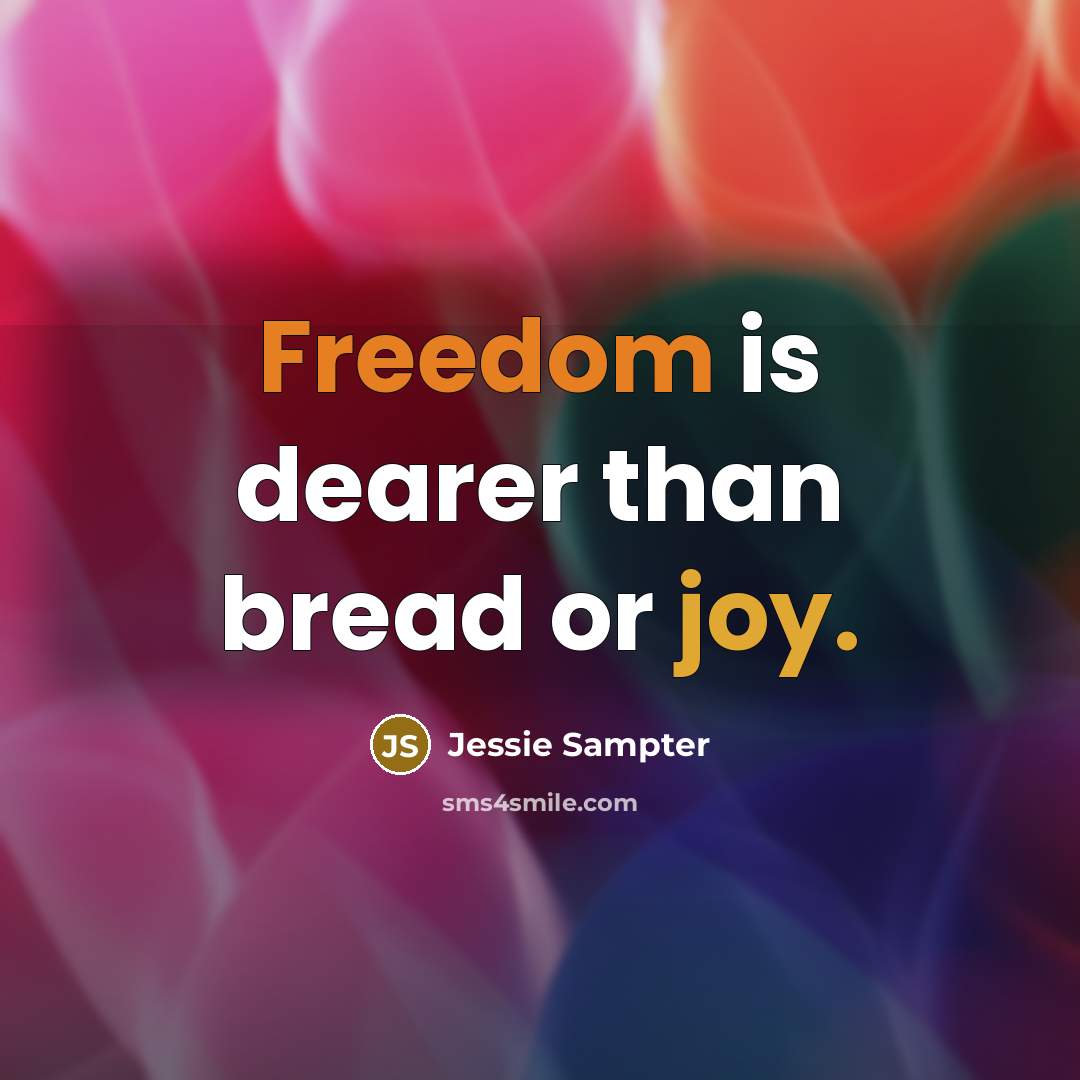 “Freedom is dearer than bread or joy.” quote by Jessie Sampter