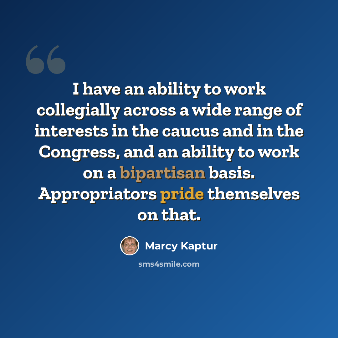 “I have an ability to work collegially across a wide range of interests in the caucus and in the Congress, and an ability to work on a bipartisan basis. Appropriators pride themselves on that.” quote by Marcy Kaptur