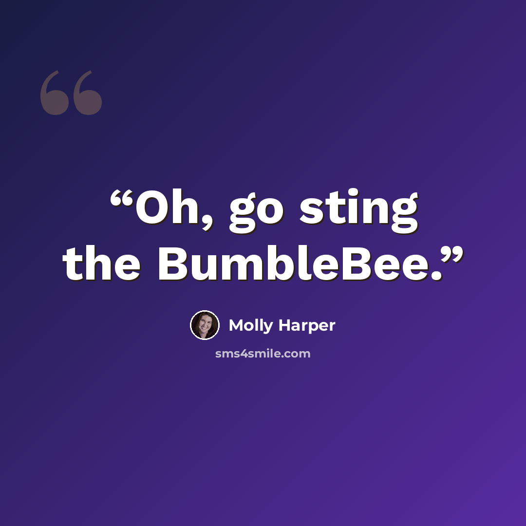 “Oh, go sting the BumbleBee.” quote by Molly Harper