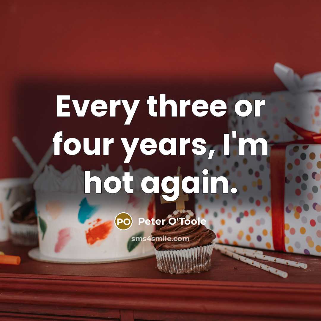 “Every three or four years, I'm hot again.” quote by Peter O'Toole