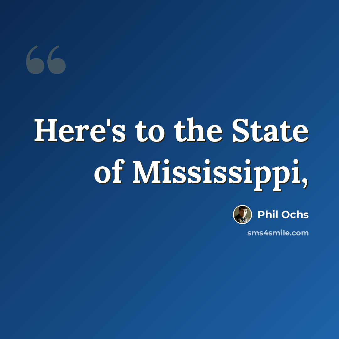 “Here's to the State of Mississippi,” quote by Phil Ochs