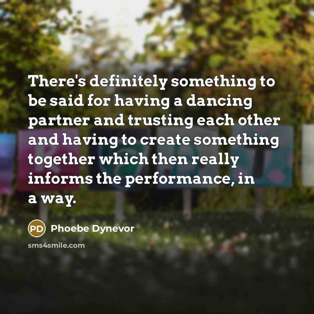 “There's definitely something to be said for having a dancing partner and trusting each other and having to create something together which then really informs the performance, in a way.” quote by Phoebe Dynevor