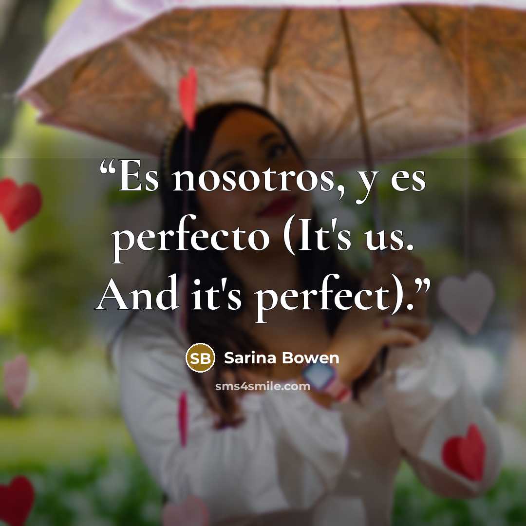 “Es nosotros, y es perfecto (It's us. And it's perfect).” quote by Sarina Bowen