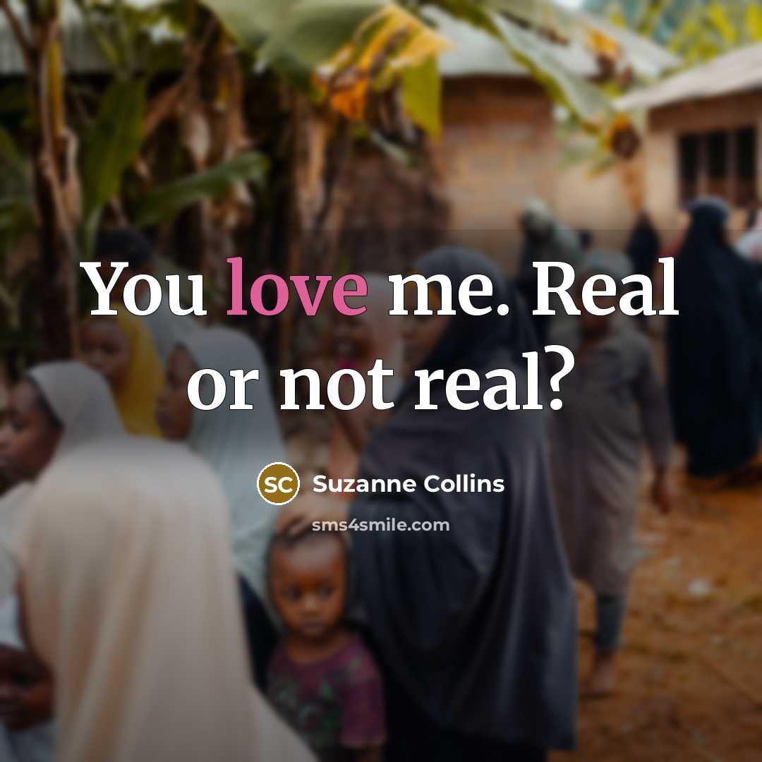 “You love me. Real or not real?” quote by Suzanne Collins
