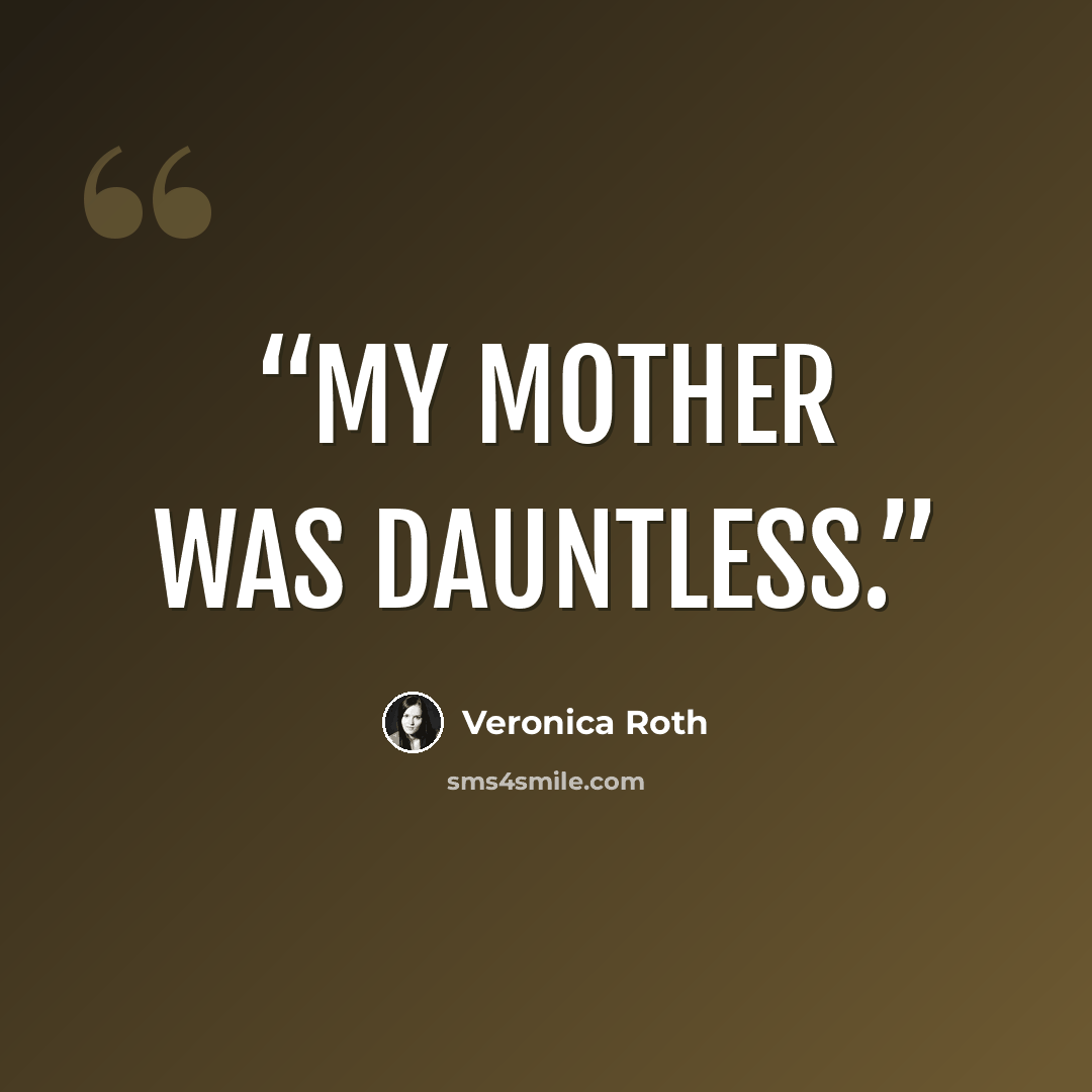 “My mother was Dauntless.” quote by Veronica Roth