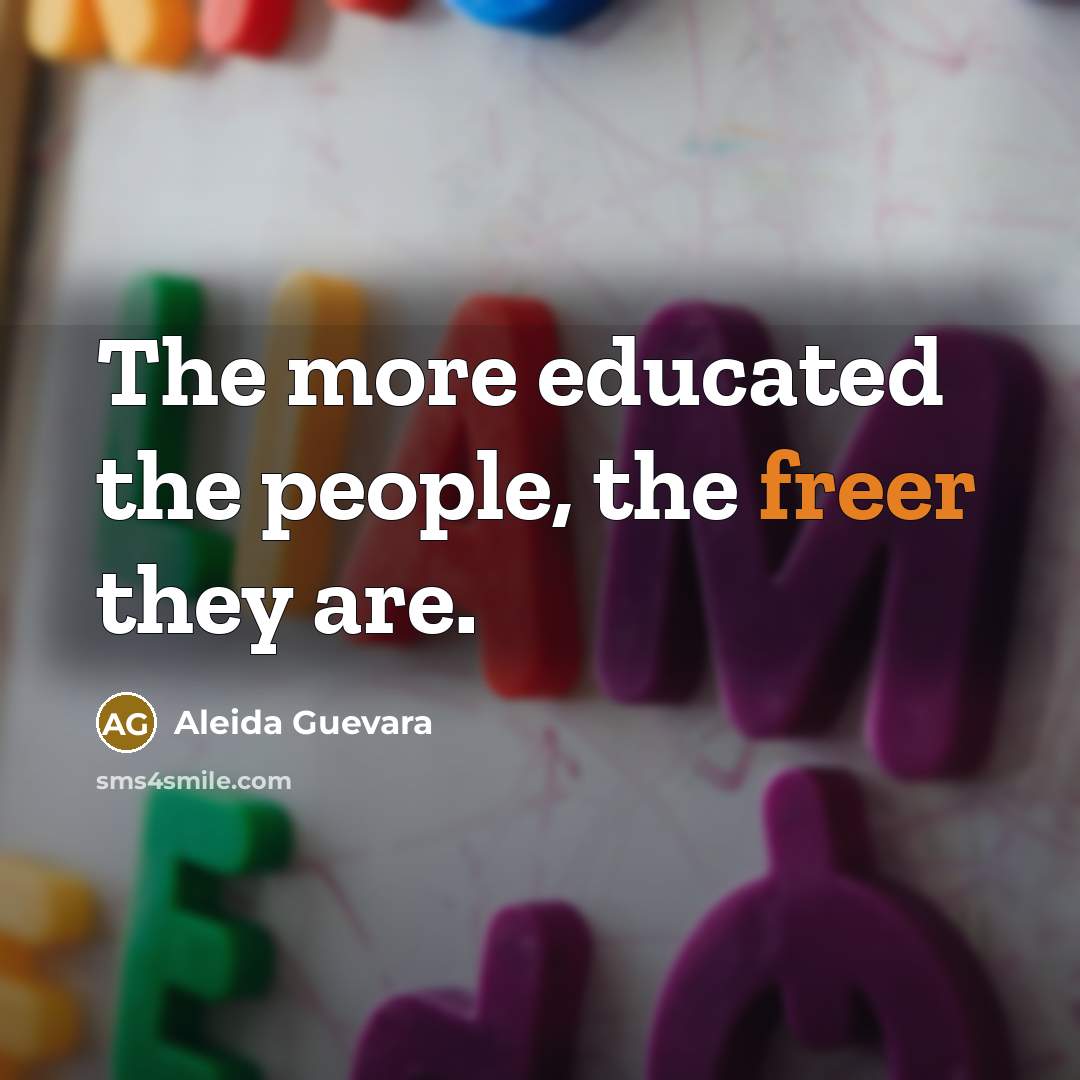 “The more educated the people, the freer they are.” quote by Aleida Guevara