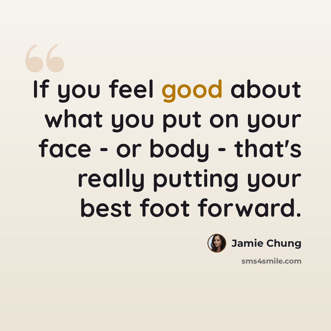 “If you feel good about what you put on your face - or body - that's really putting your best foot forward.” quote by Jamie Chung