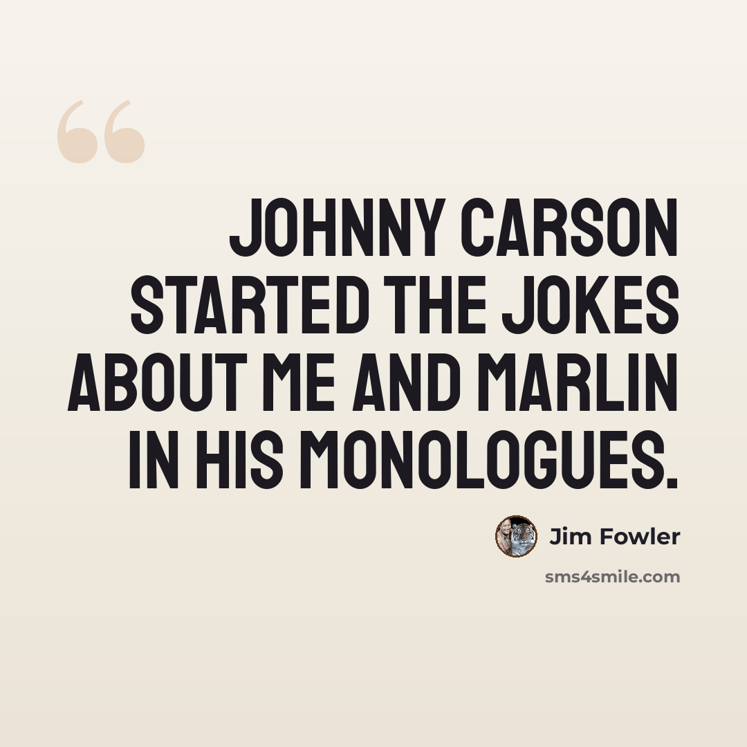 “Johnny Carson started the jokes about me and Marlin in his monologues.” quote by Jim Fowler