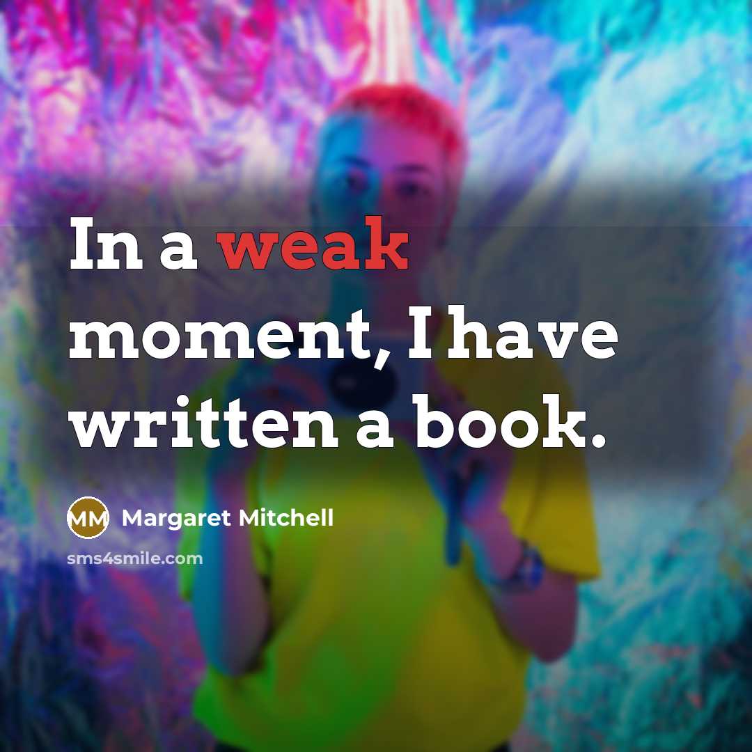 “In a weak moment, I have written a book.” quote by Margaret Mitchell