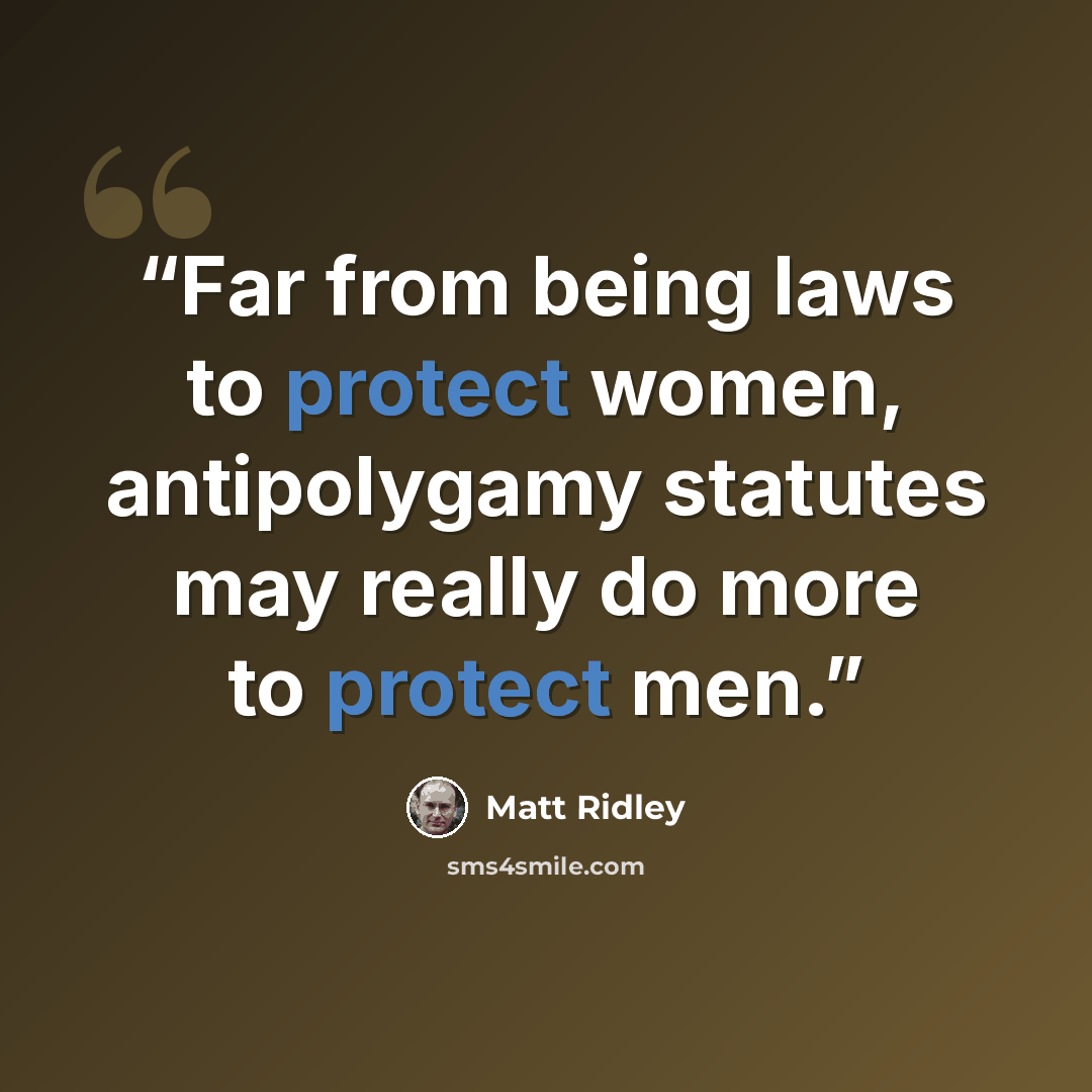 “Far from being laws to protect women, antipolygamy statutes may really do more to protect men.” quote by Matt Ridley