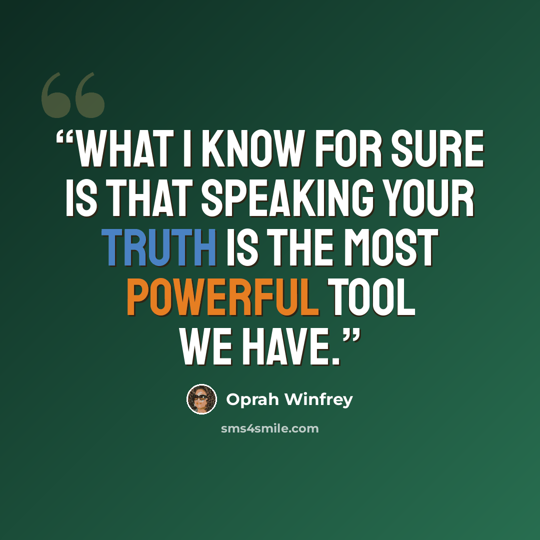 “What I know for sure is that speaking your truth is the most powerful tool we have.” quote by Oprah Winfrey