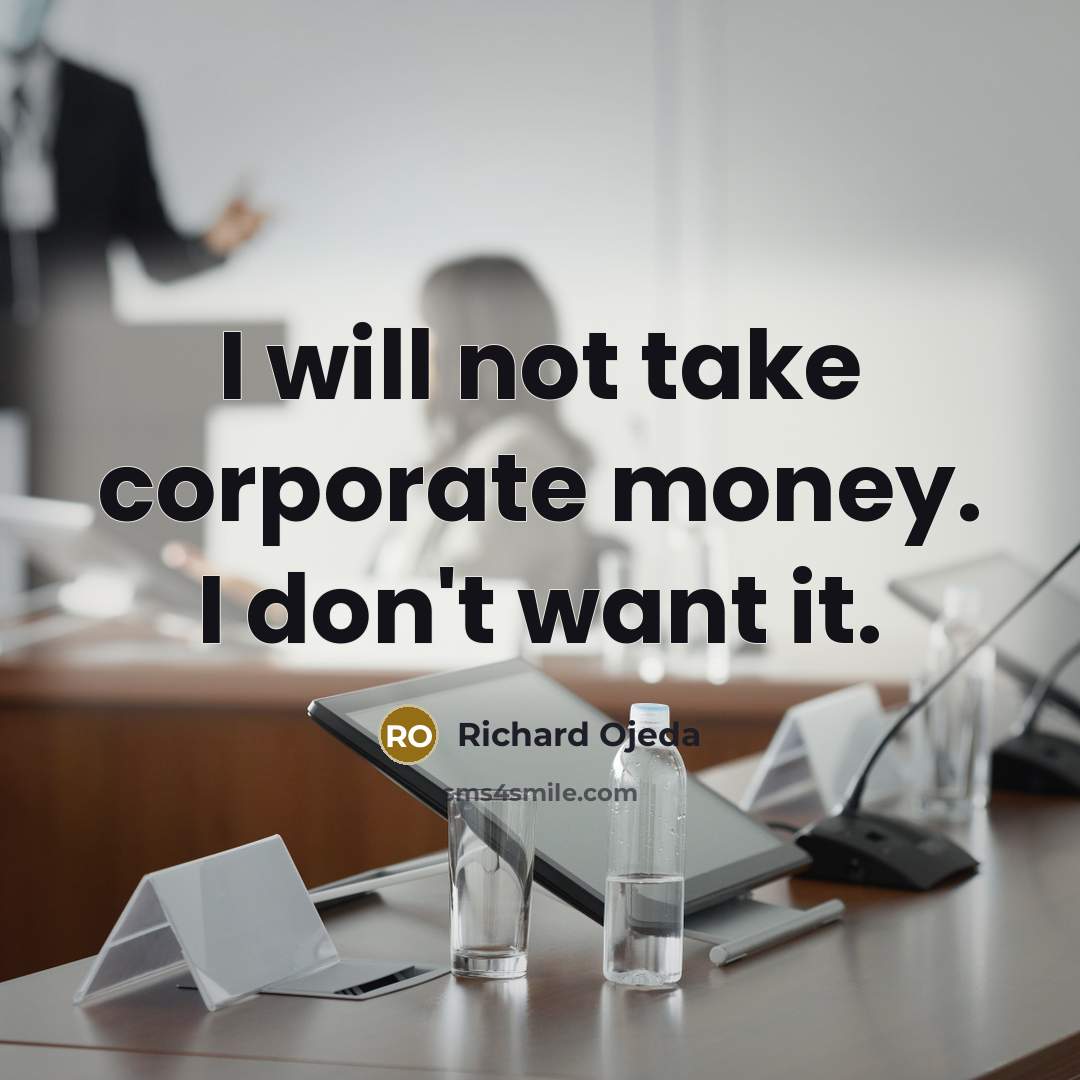 “I will not take corporate money. I don't want it.” quote by Richard Ojeda
