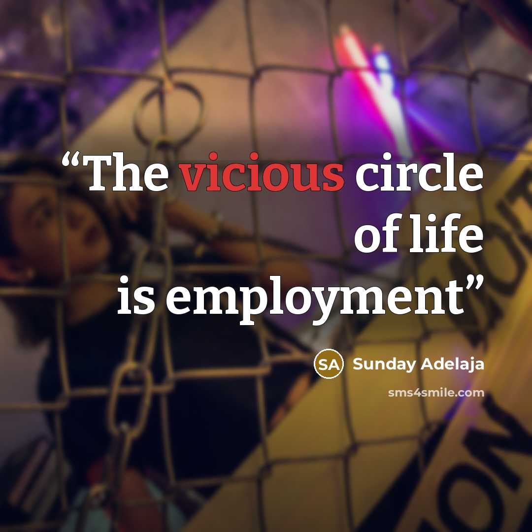 “The vicious circle of life is employment” quote by Sunday Adelaja