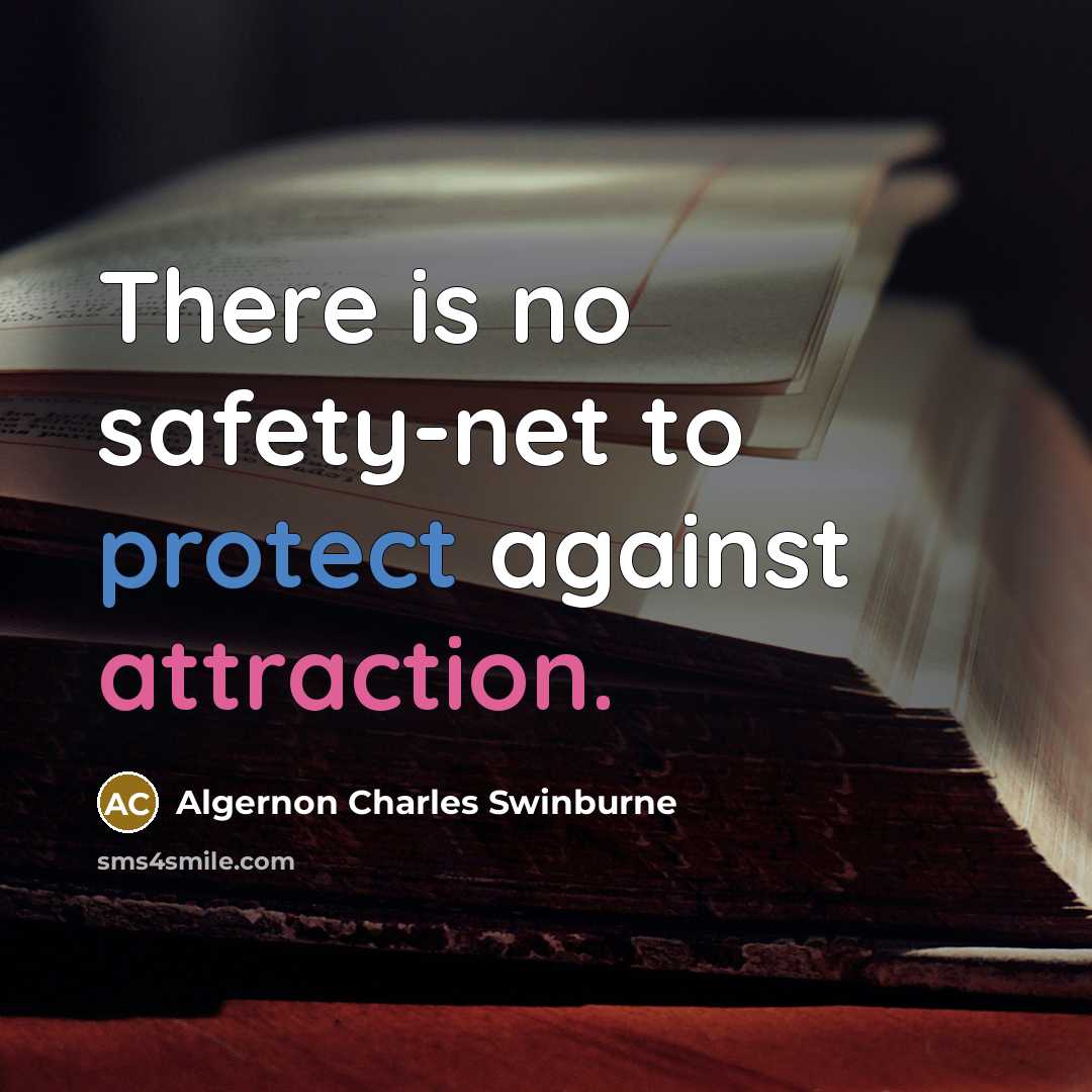 “There is no safety-net to protect against attraction.” quote by Algernon Charles Swinburne